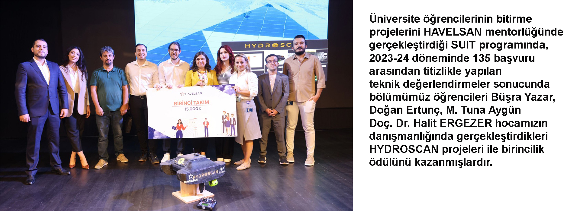 Havelsan Suit programı kapsamında Havelsan merkezinde yaptıkları sunumda  Birincilik ödülüne layık görülmüşlerdir.